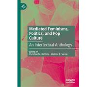 Mediated Feminisms, Politics, and Pop Culture: An Intertextual Anthology