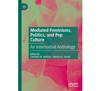Mediated Feminisms, Politics, and Pop Culture: An Intertextual Anthology