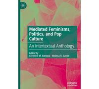 Mediated Feminisms, Politics, and Pop Culture: An Intertextual Anthology