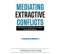 Mediating Extractive Conflicts: A Practitioner's Handbook for Company-Community Disputes