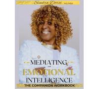 MEDIATING WITH EMOTIONAL INTELLIGENCE: The Companion Workbook: Practical Exercises, Journaling Tools & Scripts for Emotionally Attuned Conflict Resolution