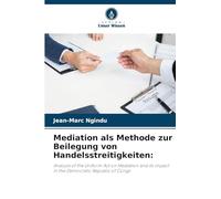 Mediation als Methode zur Beilegung von Handelsstreitigkeiten:: Analysis of the Uniform Act on Mediation and its impact in the Democratic Republic of Congo