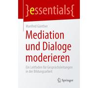 Mediation und Dialoge moderieren: Ein Leitfaden für Gesprächsleitungen in der Bildungsarbeit