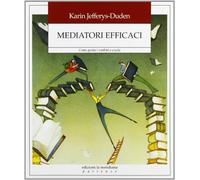 Mediatori efficaci. Come gestire i conflitti a scuola