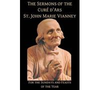Mediatrix Press John Marie Vianney The Sermons of the Cure d'Ars (Tascabile)