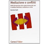 Mediazione e conflitti. Dalla formazione alla supervisione dei casi in ambito familiare, scolastico e civile