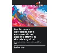 Mediazione e risoluzione delle controversie con persone affette da disturbi cognitivi: Lavoro pionieristico e pietre miliari dal 2005 ad oggi