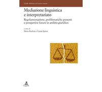 Mediazione linguistica e interpretariato. Regolamentazione, problematiche presenti e prospettive future in ambito giuridico