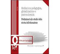 Mediazione pedagogica, globalizzazione e postmodernità. Preliminari allo studio della storia dell'educazione