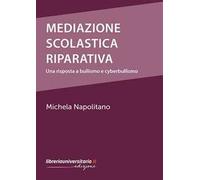 Mediazione scolastica riparativa. Una risposta a bullismo e cyberbullismo