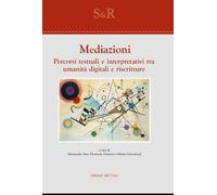 Mediazioni. Percorsi testuali e interpretativi tra umanità digitali e riscrittur