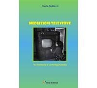Mediazioni televisive. Tra memoria e contemporaneità