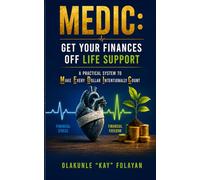 MEDIC: Get Your Finances Off Life Support: A Practical System to Make Every Dollar Intentionally Count