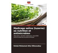 Medicago sativa (luzerne) où nutrition et antimicrobien: Description, bienfaits médicinaux, propriétés antimicrobiennes et phytochimiques