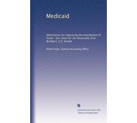 Medicaid: Alternatives for improving the distribution of funds : fact sheet for the Honorable Dale Bumpers, U.S. Senate