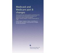 Medicaid and Medicare part B changes: Hearing before the Subcommittee on Health and the Environment of the Committee on Energy and Commerce, House of ... Congress, second session, July 16, 1982