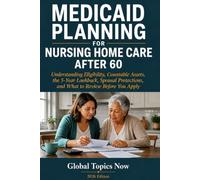 Medicaid Planning for Nursing Home Care After 60: Understanding Eligibility, Countable Assets, the 5-Year Lookback, Spousal Protections, and What to Review Before You Apply