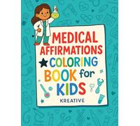 Medical Affirmations Coloring Book: Positive Affirmations and Calming Illustrations to Support Children During Medical Visits.
