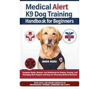 MEDICAL ALERT K9 DOG TRAINING HANDBOOK FOR BEGINNERS: Complete Guide, Manual, and Guidebook for Raising, Training, and Managing Alert Puppies and Dogs for Lifesaving Medical Detection