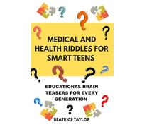 MEDICAL AND HEALTH RIDDLES FOR SMART TEENS: EDUCATIONAL BRAIN TEASERS FOR EVERY GENERATION