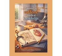 Medical and Nursing Student Sketch Notebook: Powered by Caffeine and Medical Knowledge, Blank Pages, 8.5 x 11 Inches, 120 Pages for Anatomy Sketches, Notes, Study and Practice