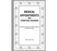 Medical Appointments and Symptom Tracker: A practical place to record doctor visits, test results, symptoms, and follow-up notes