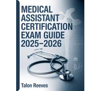 MEDICAL ASSISTANT CERTIFICATION EXAM GUIDE 2025-2026: CMA/RMA Review Book with Clinical, Administrative & Practice Test Questions