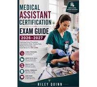 Medical Assistant Certification Exam Guide 2026-2027: Featuring Clinical Procedures, Administrative Skills, Practice Tests, Medical Terminology, and Exam Review for CMA & RMA