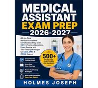 MEDICAL ASSISTANT EXAM PREP 2026-2027: All-in-One Medical Assistant Certification Prep with 500+ Practice Questions, Exam Review, and Test-Taking Strategies for CMA, RMA & CCMA Exams
