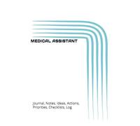 MEDICAL ASSISTANT: Journal, Notes, Ideas, Actions, Priorities, Checklists, Log | Tool for Daily Goal Setting Tracker | Time Management | Performance Reviews | Project Office Book Gifts for Meetings