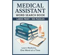 Medical Assistant Word Search Book: Large Print Puzzle Collection with 100 Word Searches and 2000 Unique Words on Anatomy, Patient Care, Clinical Skills, and Healthcare Terms