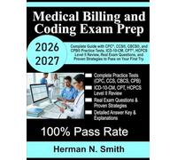 Medical Billing and Coding Exam Prep 2026-2027: Complete Study Guide with CPC®, CCS®, CBCS®, and CPB® Practice Tests, ICD-10-CM, CPT®, HCPCS Level II ... Proven Strategies to Pass on Your First Try