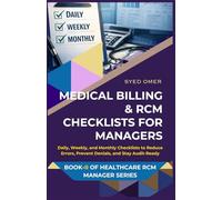 MEDICAL BILLING & RCM CHECKLISTS FOR MANAGERS: Daily, Weekly, and Monthly Checklists to Reduce Errors, Prevent Denials, and Stay Audit-Ready