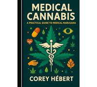 Medical Cannabis: A Practical Guide to Medical Marijuana