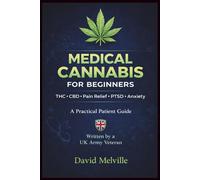 Medical Canna or Beginners: A UK Army Veteran’s Guide to THC, CBD, Pain Relief, PTSD, Anxiety and Safe Medical Marijuana Use