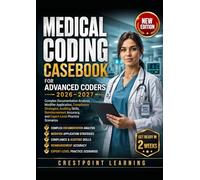 MEDICAL CODING CASEBOOK FOR ADVANCED CODERS 2026-2027: Complex Documentation Analysis, Modifier Application, Compliance Strategies, Auditing Skills and Reimbursement