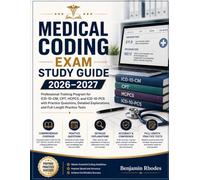 Medical Coding Exam Study Guide 2026-2027: Professional Training Program for ICD-10-CM, CPT, HCPCS, and ICD-10-PCS with Practice Questions, Detailed Explanations, and Full-Length Practice Tests