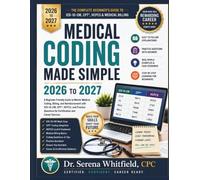 Medical Coding Made Simple 2026-2027: A Step by Step Beginner’s Guide to ICD 10 CM, CPT, HCPCS, Billing Basics, Practice Questions, and Career Ready Coding Skills