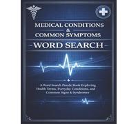 Medical Conditions & Common Symptoms: A Word Search Puzzle Book Exploring Health Terms, Everyday Conditions, and Common Signs & Symptoms