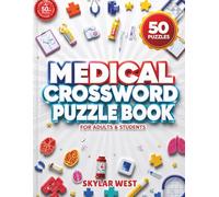 Medical Crossword Puzzle Book for Adults & Students: 50 Educational Crossword Challenges to Master Medical Terminology, Strengthen Healthcare Knowledge, Improve Memory & Sharpen Critical Thinking