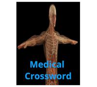 Medical Crossword: "Test Your Knowledge of Anatomy, Physiology, and Medical Terms"