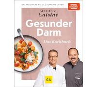 Medical Cuisine - Gesunder Darm: Das Kochbuch - genussvoll das Darmmikrobiom stärken und den Verdauungstrakt ins Gleichgewicht bringen