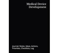 Medical Device Development: Journal, Notes, Ideas, Actions, Priorities, Checklists, Log | Tool for Daily Goal Setting Tracker | Time Management | ... Journal Office Book Gifts for Meetings