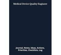 Medical Device Quality Engineer: Journal, Notes, Ideas, Actions, Priorities, Checklists, Log | Tool for Daily Goal Setting Tracker | Time Management | ... | Project Office Book Gifts for Meetings