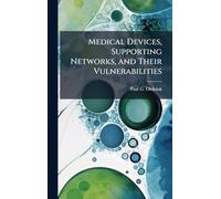 Medical Devices, Supporting Networks, and Their Vulnerabilities