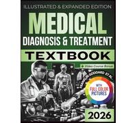 MEDICAL DIAGNOSIS AND TREATMENT TEXTBOOK: Illustrated and Expanded Edition | Practical, Evidence-Informed Clinical Guide to Symptoms, Diagnosis, Testing, and Treatment Planning for Major Body Systems