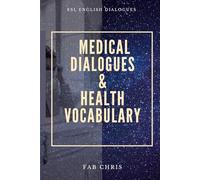 MEDICAL DIALOGUES and HEALTH VOCABULARY: ESL ENGLISH DIALOGUES