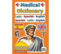 Medical Dictionary: Latin - Spanish - English: A great Latin Medical Dictionary with over 2000+ Words. Comprehensive Trilingual Reference for ... and Medical Students (6" x 9" Edition)