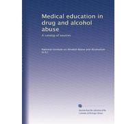 Medical education in drug and alcohol abuse: A catalog of sources