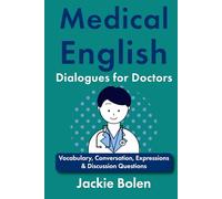 Medical English Dialogues for Doctors: Vocabulary, Conversation, Expressions & Discussion Questions